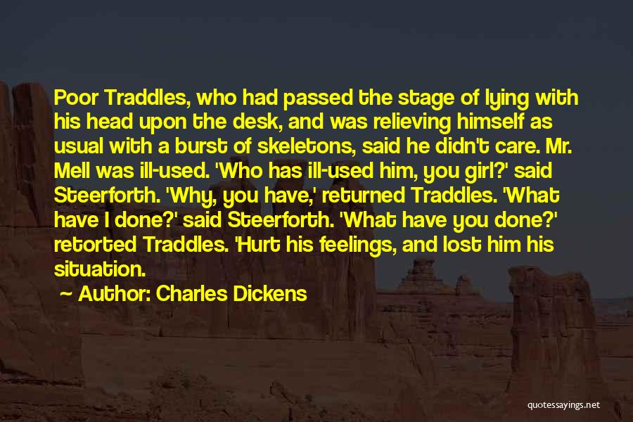 Charles Dickens Quotes: Poor Traddles, Who Had Passed The Stage Of Lying With His Head Upon The Desk, And Was Relieving Himself As