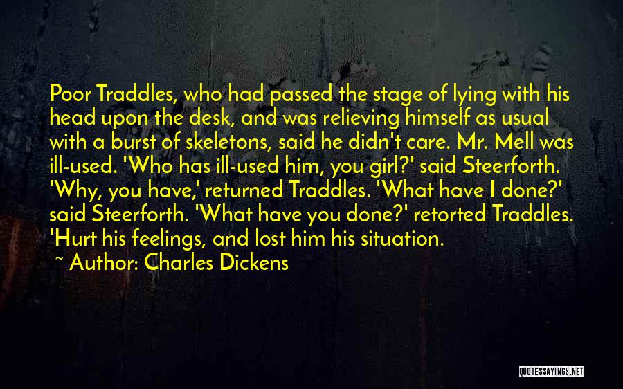 Charles Dickens Quotes: Poor Traddles, Who Had Passed The Stage Of Lying With His Head Upon The Desk, And Was Relieving Himself As