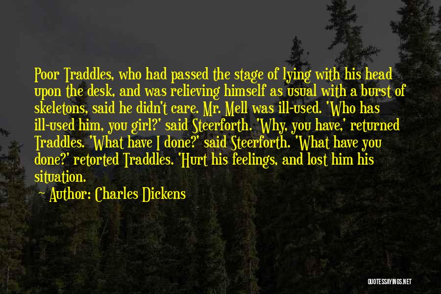 Charles Dickens Quotes: Poor Traddles, Who Had Passed The Stage Of Lying With His Head Upon The Desk, And Was Relieving Himself As