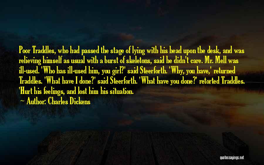 Charles Dickens Quotes: Poor Traddles, Who Had Passed The Stage Of Lying With His Head Upon The Desk, And Was Relieving Himself As