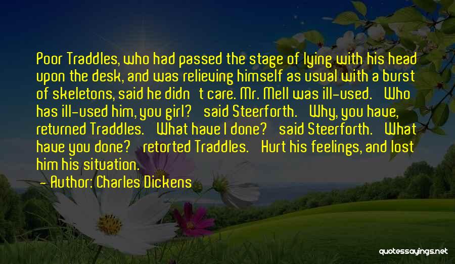 Charles Dickens Quotes: Poor Traddles, Who Had Passed The Stage Of Lying With His Head Upon The Desk, And Was Relieving Himself As