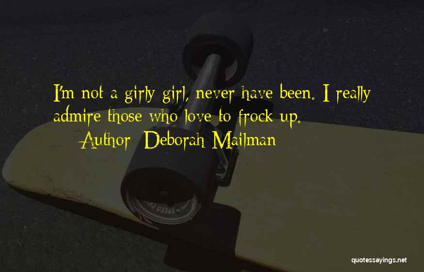 Deborah Mailman Quotes: I'm Not A Girly Girl, Never Have Been. I Really Admire Those Who Love To Frock Up.