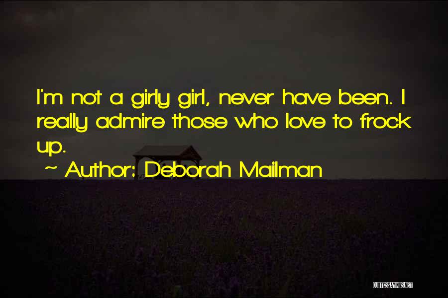 Deborah Mailman Quotes: I'm Not A Girly Girl, Never Have Been. I Really Admire Those Who Love To Frock Up.