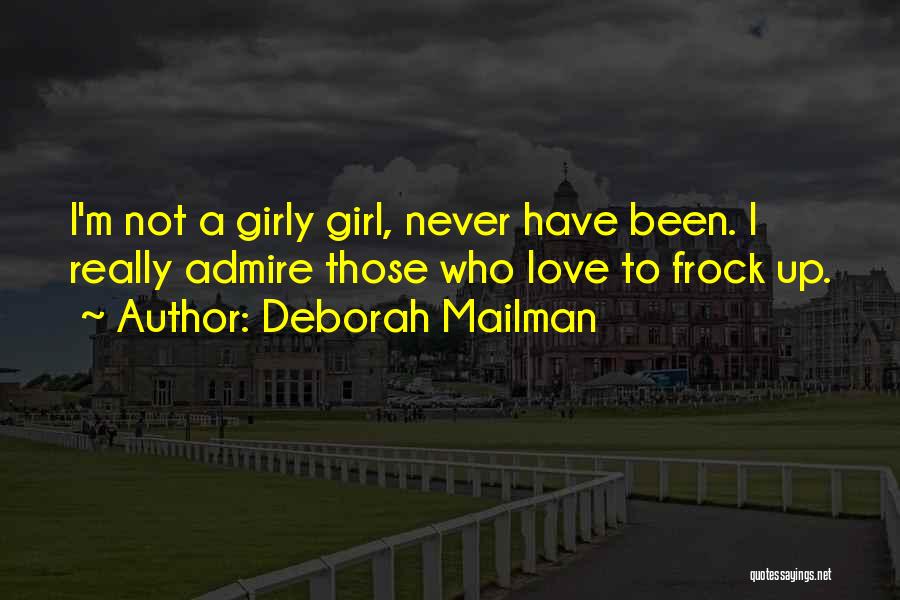 Deborah Mailman Quotes: I'm Not A Girly Girl, Never Have Been. I Really Admire Those Who Love To Frock Up.