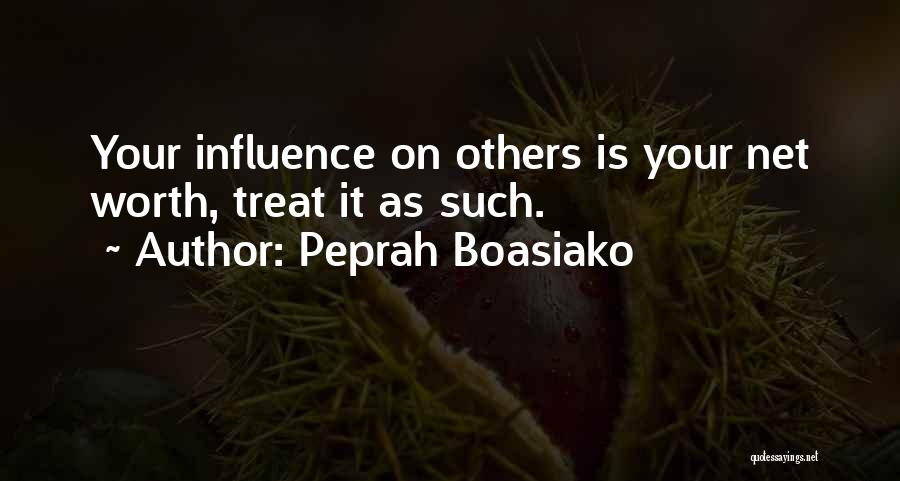 Peprah Boasiako Quotes: Your Influence On Others Is Your Net Worth, Treat It As Such.