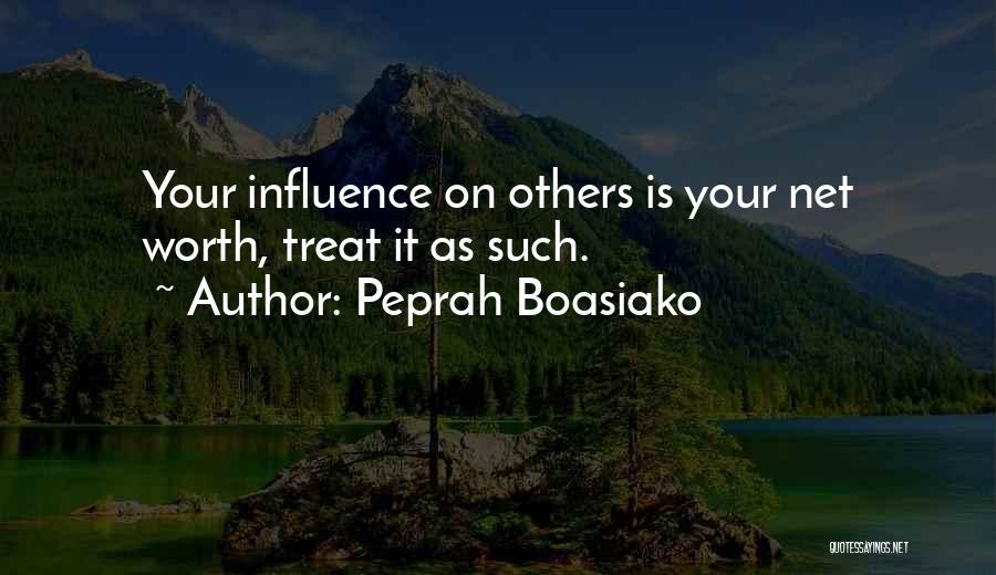 Peprah Boasiako Quotes: Your Influence On Others Is Your Net Worth, Treat It As Such.