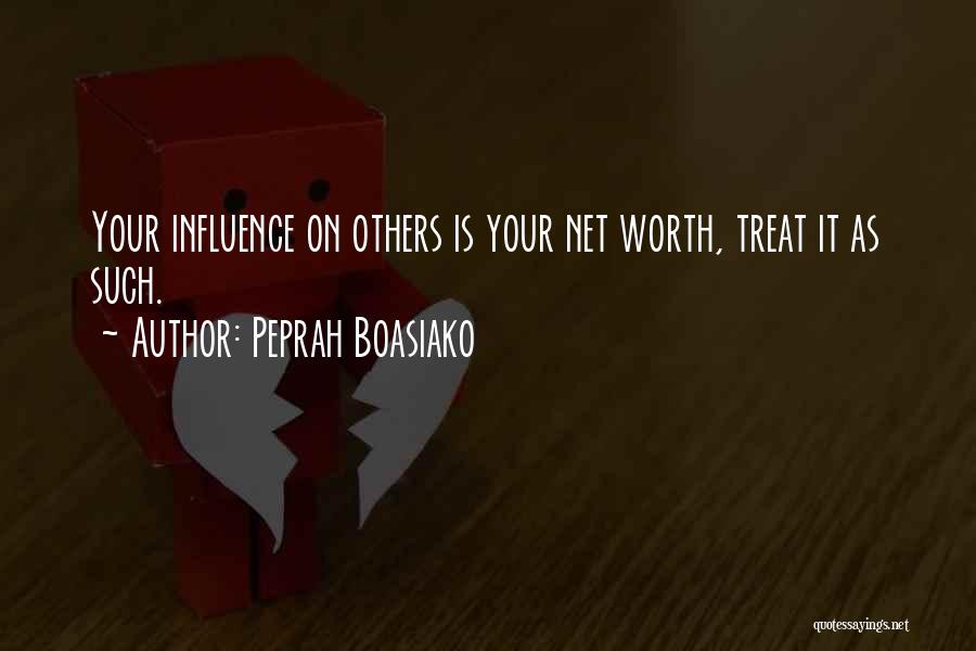 Peprah Boasiako Quotes: Your Influence On Others Is Your Net Worth, Treat It As Such.