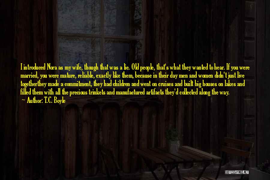 T.C. Boyle Quotes: I Introduced Nora As My Wife, Though That Was A Lie. Old People, That's What They Wanted To Hear. If