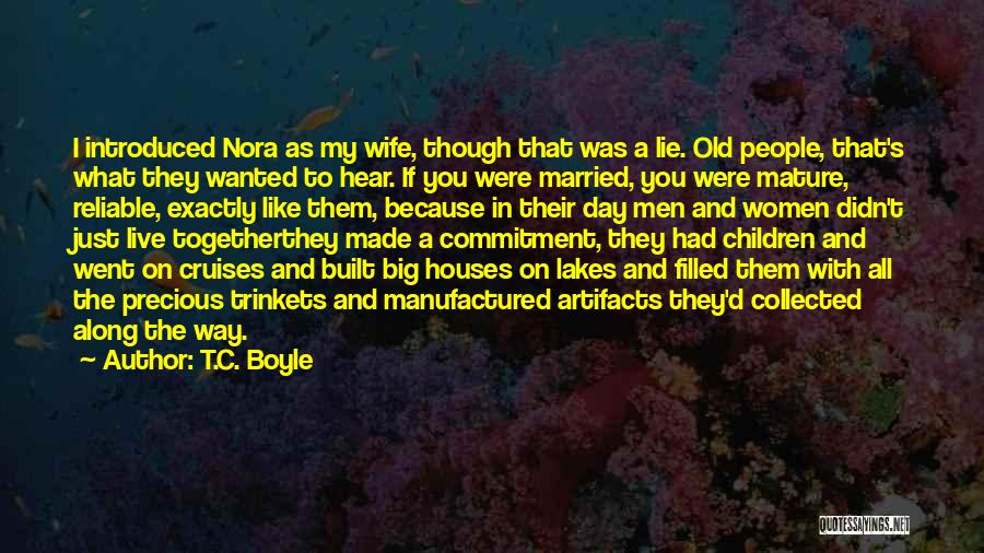 T.C. Boyle Quotes: I Introduced Nora As My Wife, Though That Was A Lie. Old People, That's What They Wanted To Hear. If