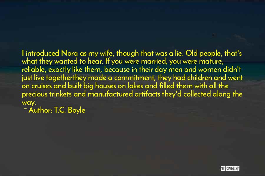 T.C. Boyle Quotes: I Introduced Nora As My Wife, Though That Was A Lie. Old People, That's What They Wanted To Hear. If