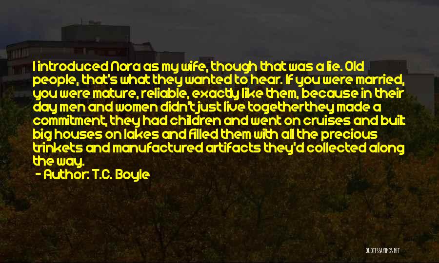 T.C. Boyle Quotes: I Introduced Nora As My Wife, Though That Was A Lie. Old People, That's What They Wanted To Hear. If