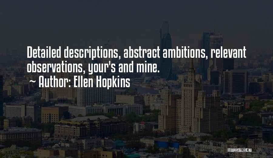 Ellen Hopkins Quotes: Detailed Descriptions, Abstract Ambitions, Relevant Observations, Your's And Mine.