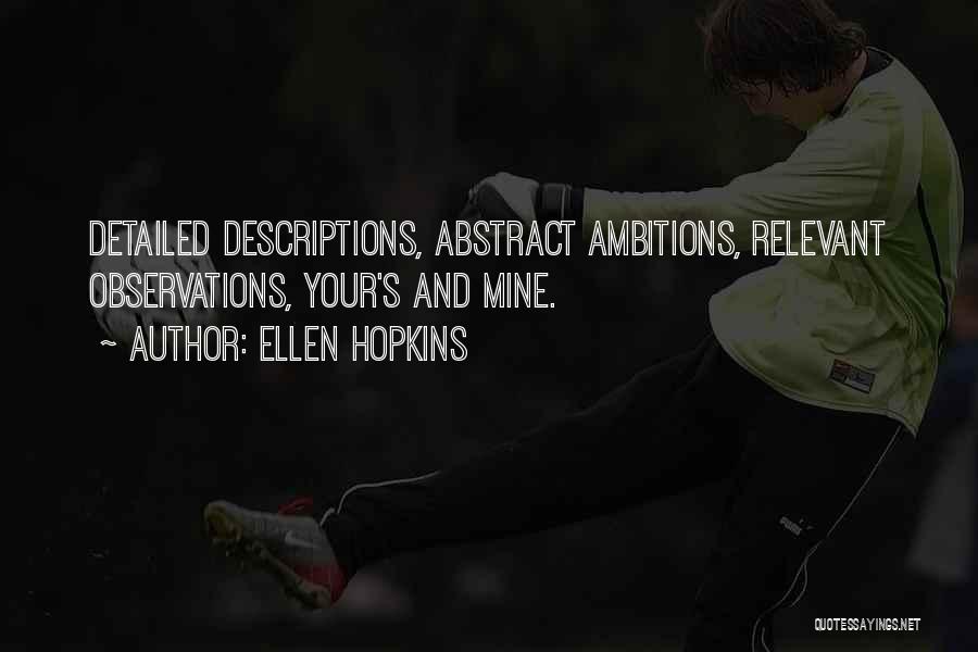Ellen Hopkins Quotes: Detailed Descriptions, Abstract Ambitions, Relevant Observations, Your's And Mine.