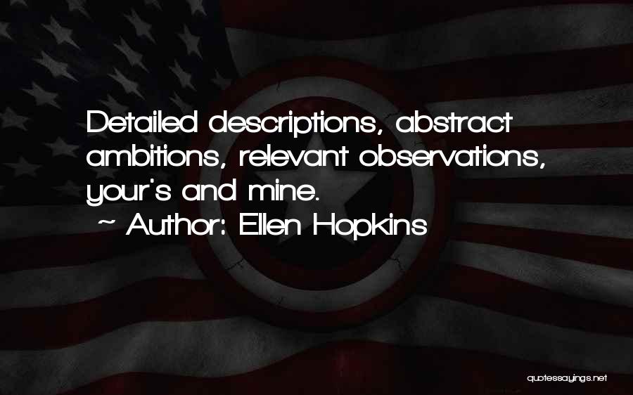Ellen Hopkins Quotes: Detailed Descriptions, Abstract Ambitions, Relevant Observations, Your's And Mine.