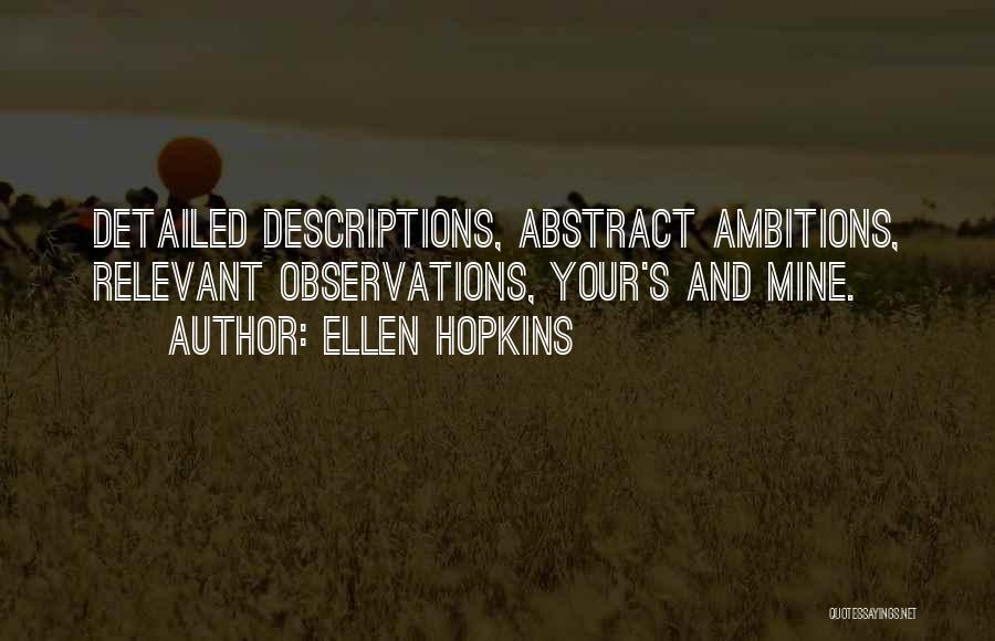 Ellen Hopkins Quotes: Detailed Descriptions, Abstract Ambitions, Relevant Observations, Your's And Mine.