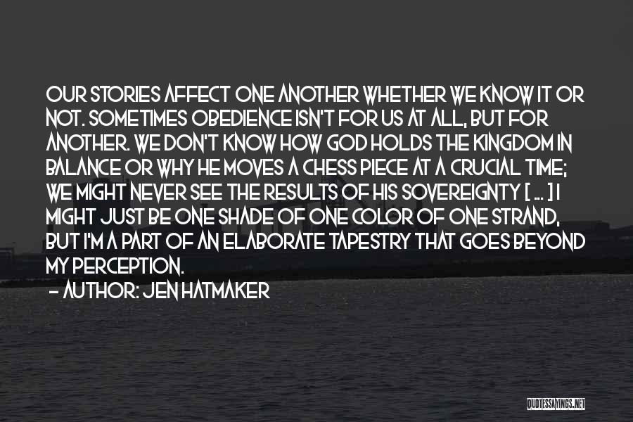 Jen Hatmaker Quotes: Our Stories Affect One Another Whether We Know It Or Not. Sometimes Obedience Isn't For Us At All, But For