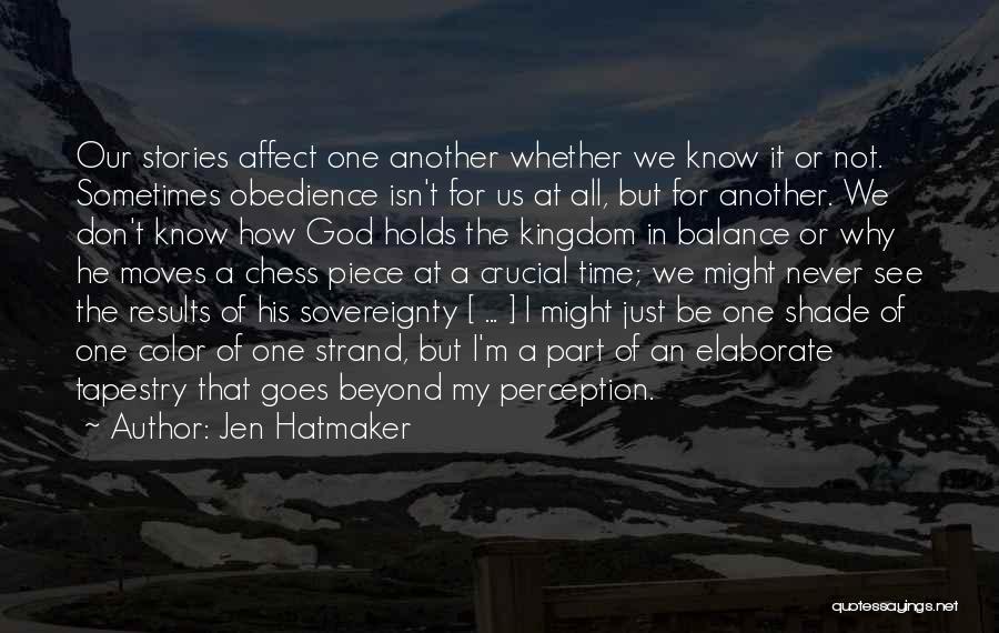 Jen Hatmaker Quotes: Our Stories Affect One Another Whether We Know It Or Not. Sometimes Obedience Isn't For Us At All, But For