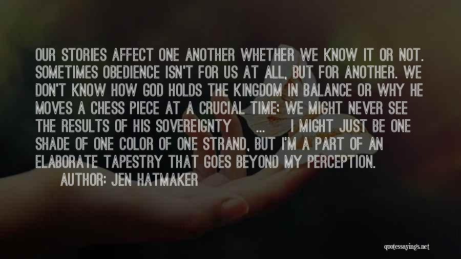 Jen Hatmaker Quotes: Our Stories Affect One Another Whether We Know It Or Not. Sometimes Obedience Isn't For Us At All, But For
