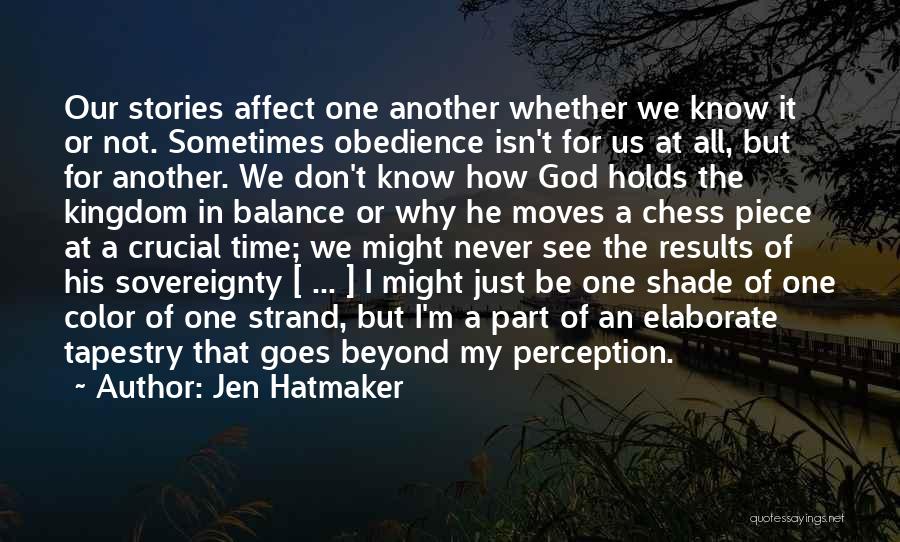 Jen Hatmaker Quotes: Our Stories Affect One Another Whether We Know It Or Not. Sometimes Obedience Isn't For Us At All, But For
