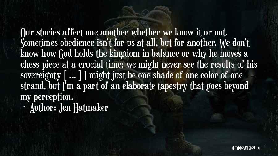 Jen Hatmaker Quotes: Our Stories Affect One Another Whether We Know It Or Not. Sometimes Obedience Isn't For Us At All, But For