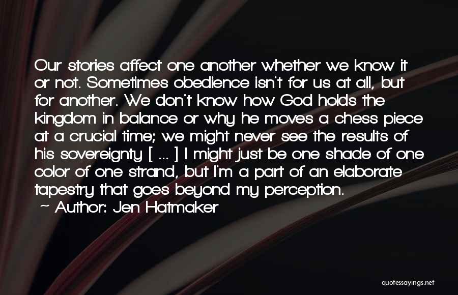 Jen Hatmaker Quotes: Our Stories Affect One Another Whether We Know It Or Not. Sometimes Obedience Isn't For Us At All, But For