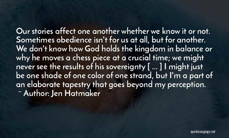 Jen Hatmaker Quotes: Our Stories Affect One Another Whether We Know It Or Not. Sometimes Obedience Isn't For Us At All, But For