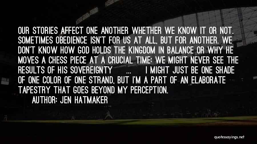 Jen Hatmaker Quotes: Our Stories Affect One Another Whether We Know It Or Not. Sometimes Obedience Isn't For Us At All, But For
