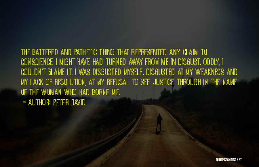 Peter David Quotes: The Battered And Pathetic Thing That Represented Any Claim To Conscience I Might Have Had Turned Away From Me In