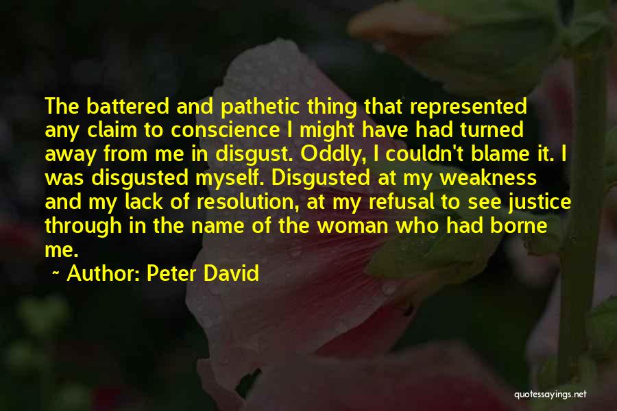 Peter David Quotes: The Battered And Pathetic Thing That Represented Any Claim To Conscience I Might Have Had Turned Away From Me In