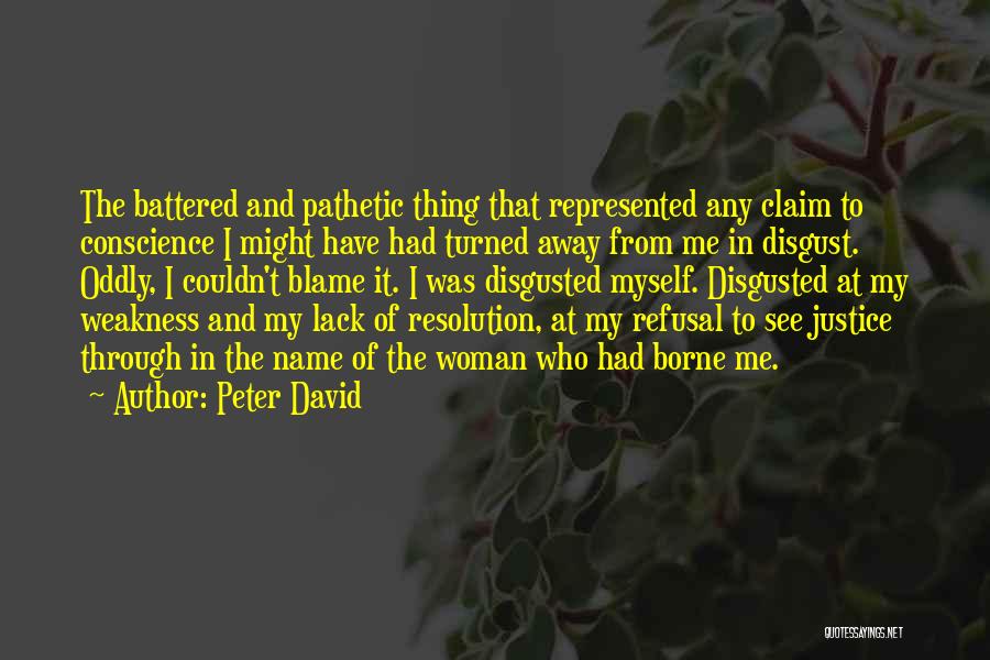 Peter David Quotes: The Battered And Pathetic Thing That Represented Any Claim To Conscience I Might Have Had Turned Away From Me In