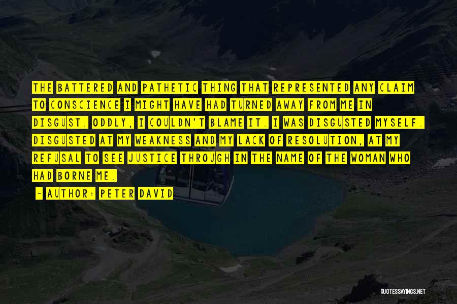 Peter David Quotes: The Battered And Pathetic Thing That Represented Any Claim To Conscience I Might Have Had Turned Away From Me In