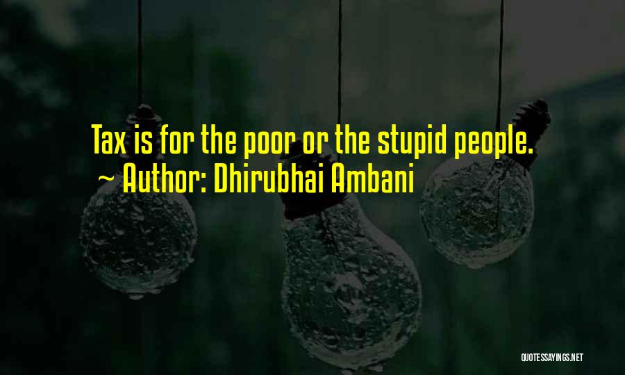 Dhirubhai Ambani Quotes: Tax Is For The Poor Or The Stupid People.