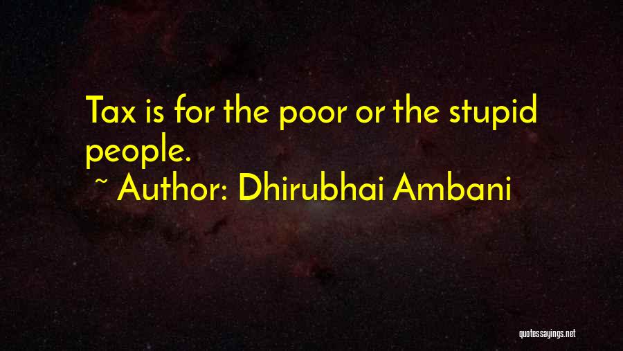 Dhirubhai Ambani Quotes: Tax Is For The Poor Or The Stupid People.