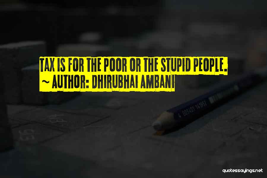 Dhirubhai Ambani Quotes: Tax Is For The Poor Or The Stupid People.