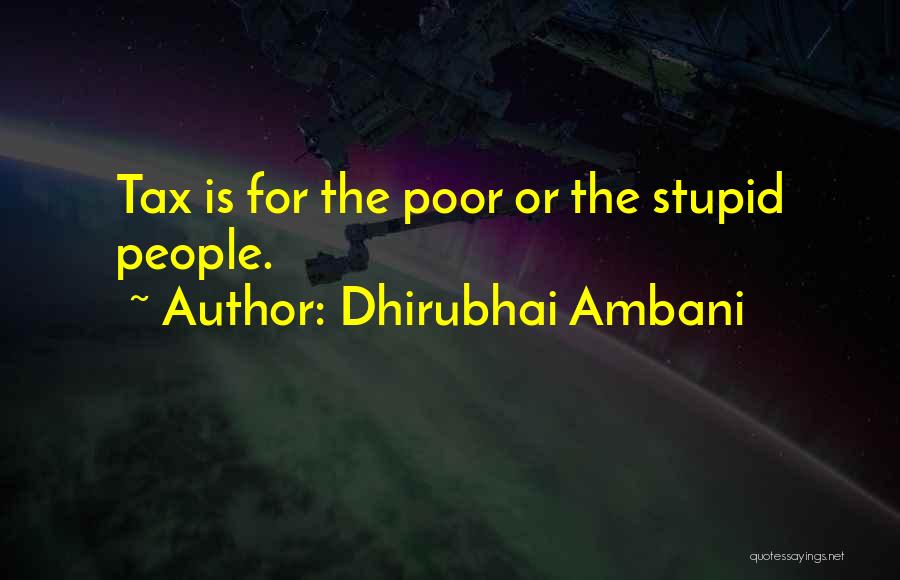 Dhirubhai Ambani Quotes: Tax Is For The Poor Or The Stupid People.