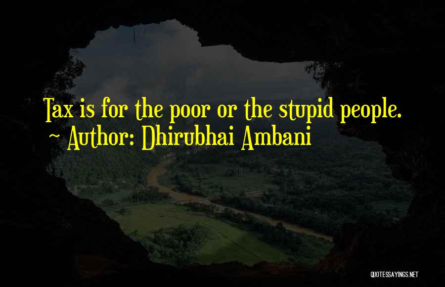 Dhirubhai Ambani Quotes: Tax Is For The Poor Or The Stupid People.