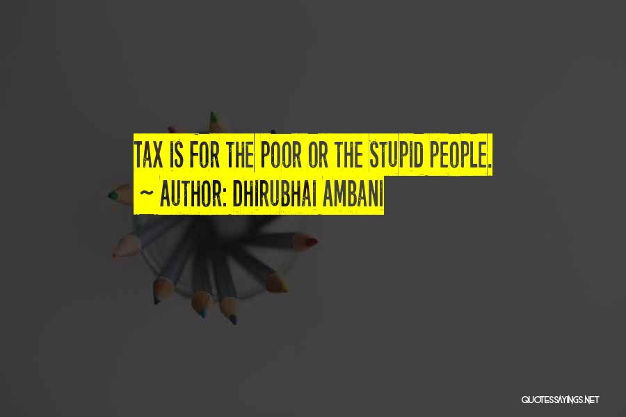 Dhirubhai Ambani Quotes: Tax Is For The Poor Or The Stupid People.