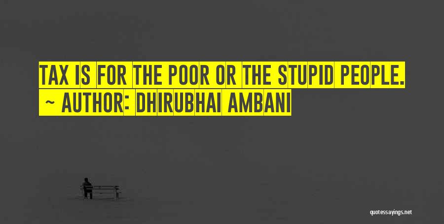 Dhirubhai Ambani Quotes: Tax Is For The Poor Or The Stupid People.