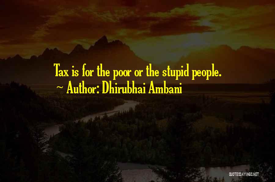 Dhirubhai Ambani Quotes: Tax Is For The Poor Or The Stupid People.