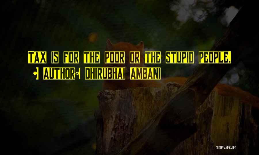 Dhirubhai Ambani Quotes: Tax Is For The Poor Or The Stupid People.