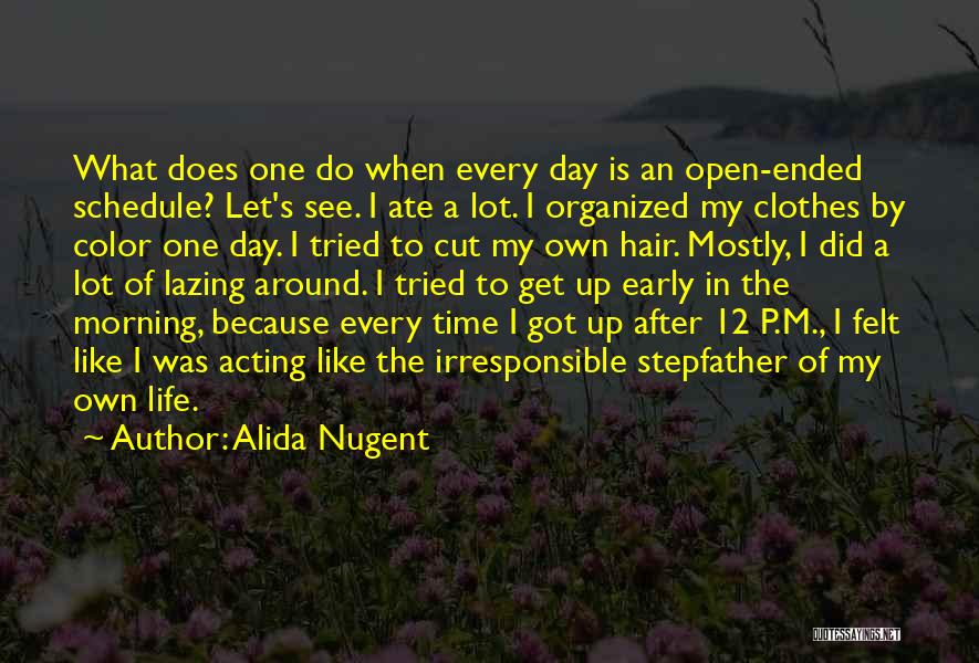 Alida Nugent Quotes: What Does One Do When Every Day Is An Open-ended Schedule? Let's See. I Ate A Lot. I Organized My