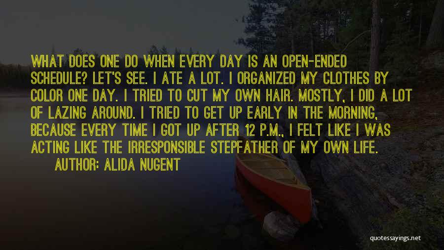 Alida Nugent Quotes: What Does One Do When Every Day Is An Open-ended Schedule? Let's See. I Ate A Lot. I Organized My