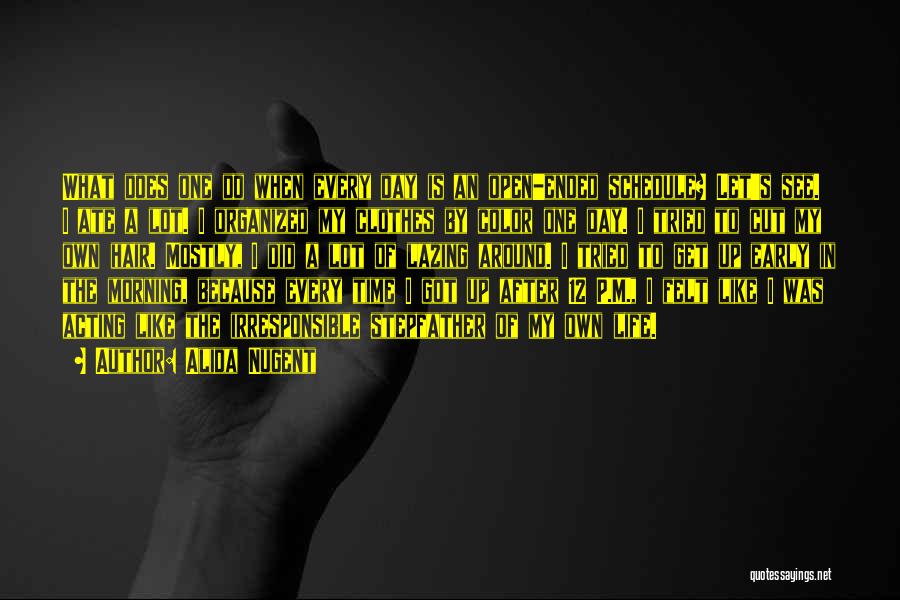 Alida Nugent Quotes: What Does One Do When Every Day Is An Open-ended Schedule? Let's See. I Ate A Lot. I Organized My