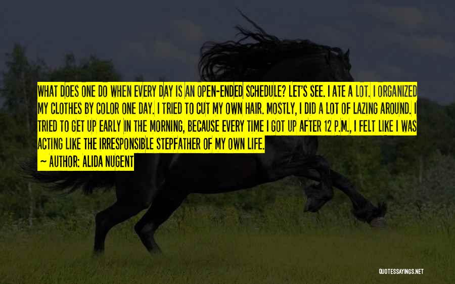 Alida Nugent Quotes: What Does One Do When Every Day Is An Open-ended Schedule? Let's See. I Ate A Lot. I Organized My