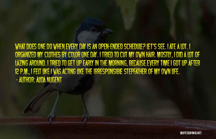 Alida Nugent Quotes: What Does One Do When Every Day Is An Open-ended Schedule? Let's See. I Ate A Lot. I Organized My