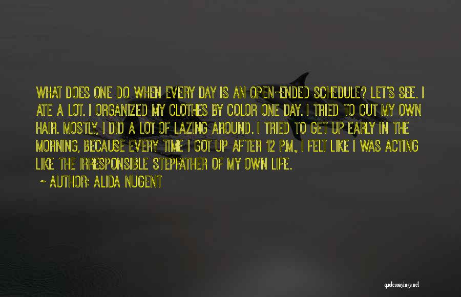 Alida Nugent Quotes: What Does One Do When Every Day Is An Open-ended Schedule? Let's See. I Ate A Lot. I Organized My