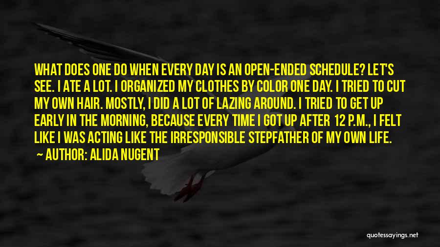 Alida Nugent Quotes: What Does One Do When Every Day Is An Open-ended Schedule? Let's See. I Ate A Lot. I Organized My