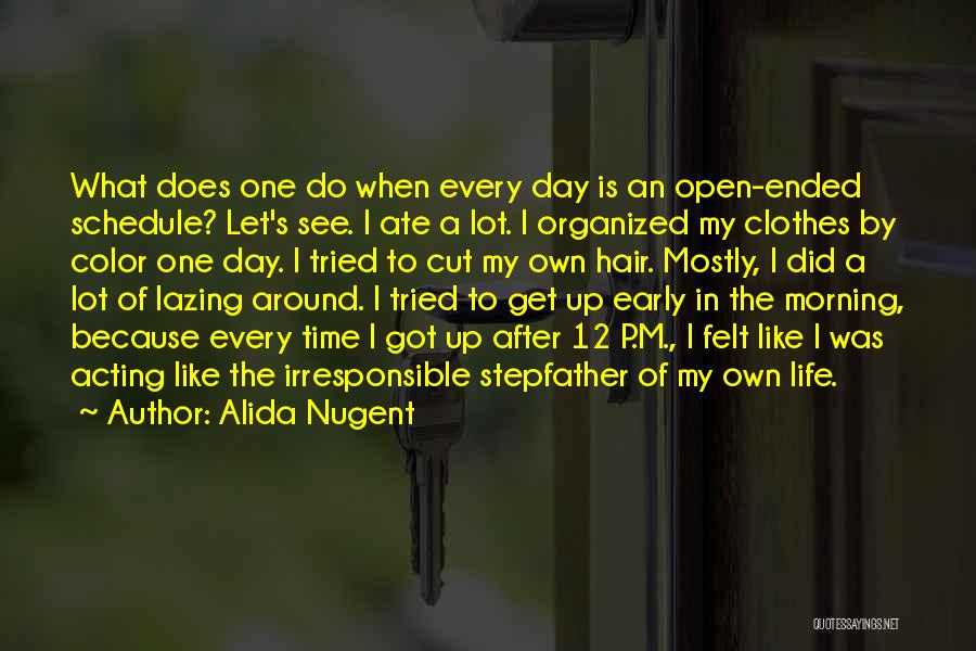 Alida Nugent Quotes: What Does One Do When Every Day Is An Open-ended Schedule? Let's See. I Ate A Lot. I Organized My