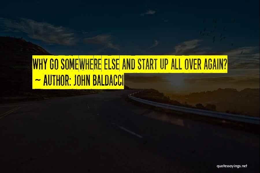 John Baldacci Quotes: Why Go Somewhere Else And Start Up All Over Again?