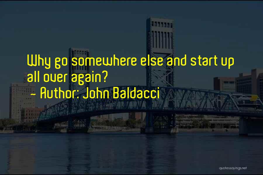 John Baldacci Quotes: Why Go Somewhere Else And Start Up All Over Again?